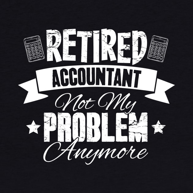 Retired Accountant Not My Problem Anymore by captainmood
